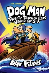 Book cover of Dog Man: Twenty Thousand Fleas Under the Sea: A Graphic Novel (Dog Man #11): From the Creator of Captain Underpants by Dav Pilkey