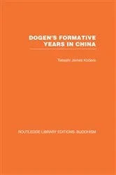 Book cover of Dogen's Formative Years by Takashi James Kodera