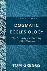 Book cover of Dogmatic Ecclesiology : Volume 1 by Tom Greggs