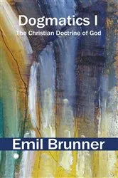 Book cover of Dogmatics I by Emil Brunner