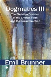 Book cover of Dogmatics III by Emil Brunner
