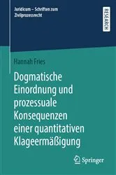 Book cover of Dogmatische Einordnung und prozessuale Konsequenzen einer quantitativen Klageermäßigung by Hannah Fries