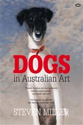 Book cover of Dogs in Australian Art (2nd ed.) by Steven Miller