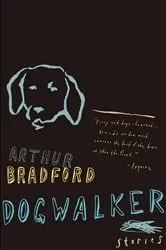 Book cover of Dogwalker by Arthur Bradford
