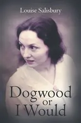 Book cover of Dogwood or I Would by Louise Salisbury