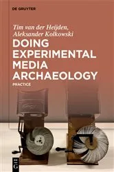 Book cover of Doing Experimental Media Archaeology by Tim van der Heijden