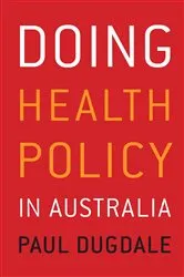 Book cover of Doing Health Policy in Australia by Paul Dugdale