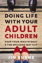 Book cover of Doing Life with Your Adult Children by Burns, Ph.D, Jim