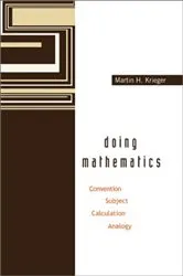 Book cover of Doing Mathematics: Convention, Subject, Calculation, Analogy by Martin H Krieger