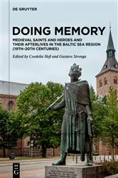 Book cover of Doing Memory: Medieval Saints and Heroes and Their Afterlives in the Baltic Sea Region (19th–20th centuries) by Cordelia Heß