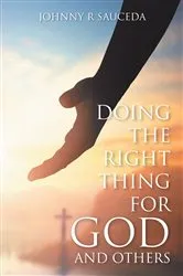 Book cover of Doing the Right Thing for God and Others by Johnny R Sauceda