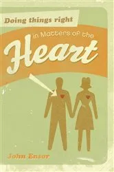Book cover of Doing Things Right in Matters of the Heart by John Ensor