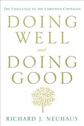 Book cover of Doing Well and Doing Good by Richard J. Neuhaus