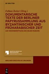 Book cover of Dokumentarische Texte der Berliner Papyrussammlung aus byzantinischer und früharabischer Zeit by Fabian Reiter
