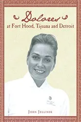 Book cover of Dolores at Fort Hood, Tijuana and Detroit by John Jellinek