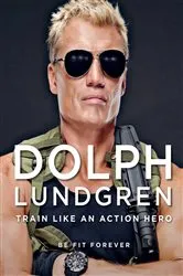 Book cover of Dolph Lundgren: Train Like an Action Hero by Unknown