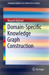 Book cover of Domain-Specific Knowledge Graph Construction by Mayank Kejriwal