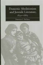 Book cover of Domestic Abolitionism and Juvenile Literature, 1830-1865 by Deborah C. De Rosa
