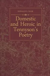 Book cover of Domestic and Heroic in Tennyson's Poetry by Hair, Donald, S.