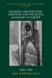 Book cover of Domestic Architecture, Literature and the Sexual Imaginary in Europe, 1850-1930 by Aina Martí-Balcells