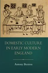 Book cover of Domestic Culture in Early Modern England by Antony Buxton