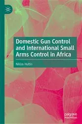 Book cover of Domestic Gun Control and International Small Arms Control in Africa by Niklas Hultin