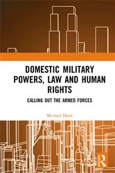 Book cover of Domestic Military Powers, Law and Human Rights by Michael Head
