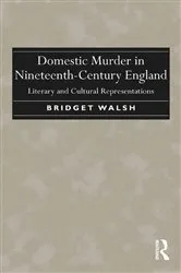 Book cover of Domestic Murder in Nineteenth-Century England by Bridget Walsh