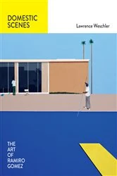 Book cover of Domestic Scenes: The Art of Ramiro Gomez by Lawrence Weschler