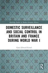 Book cover of Domestic Surveillance and Social Control in Britain and France during World War I by Gary Edward Girod