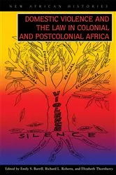 Book cover of Domestic Violence and the Law in Colonial and Postcolonial Africa by Emily S. Burrill