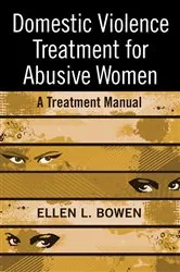 Book cover of Domestic Violence Treatment for Abusive Women by Ellen L. Bowen