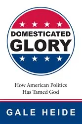 Book cover of Domesticated Glory by Gale Heide