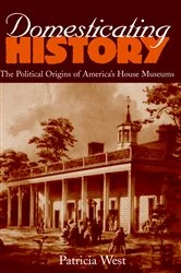 Book cover of Domesticating History by Patricia West