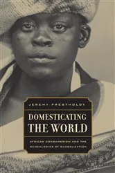 Book cover of Domesticating the World by Jeremy Prestholdt