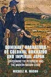Book cover of Dominant Narratives of Colonial Hokkaido and Imperial Japan by M. Mason