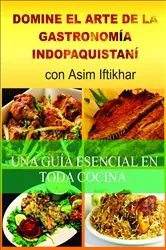 Book cover of Domine El Arte De La Gastronomía Indopaquistaní by Asim Iftikhar
