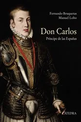 Book cover of Don Carlos. Príncipe de las Españas by Fernando Bruquetas
