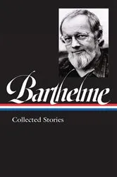 Book cover of Donald Barthelme: Collected Stories (LOA #343) by Donald Barthelme