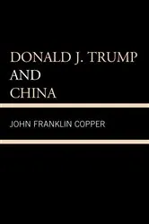 Book cover of Donald J. Trump and China by John Franklin Copper