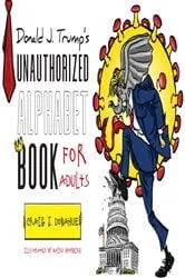 Book cover of Donald J. Trump's Unauthorized Alphabet Book for Adults by Craig J. Donahue