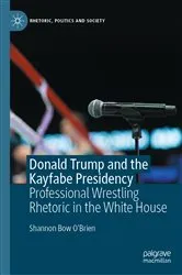 Book cover of Donald Trump and the Kayfabe Presidency by Shannon Bow O'Brien