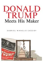 Book cover of Donald Trump Meets His Maker by Gabriel Mikaelis Cassidy