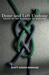 Book cover of Done and Left Undone by Scott Anson Benhase