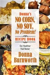Book cover of Donna's No Corn, No Soy Recipe Book by Donna Burnworth