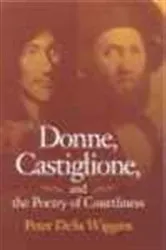 Book cover of Donne, Castiglione and the Poetry of Courtliness by Peter DeSa Wiggins