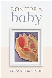 Book cover of Don't Be A Baby by Eleanor Kosinski
