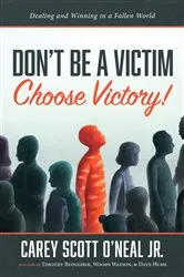 Book cover of Don’t Be a Victim: Choose Victory! by Carey ScottJr. O'Neal