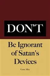 Book cover of Don't Be Ignorant of Satan's Devices by Gene Alley