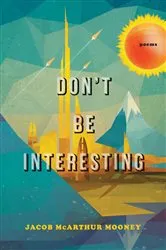 Book cover of Don't Be Interesting by Jacob McArthur Mooney